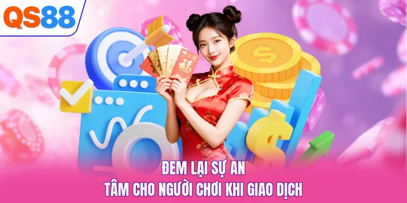 Đem lại sự an tâm cho người chơi khi giao dịch