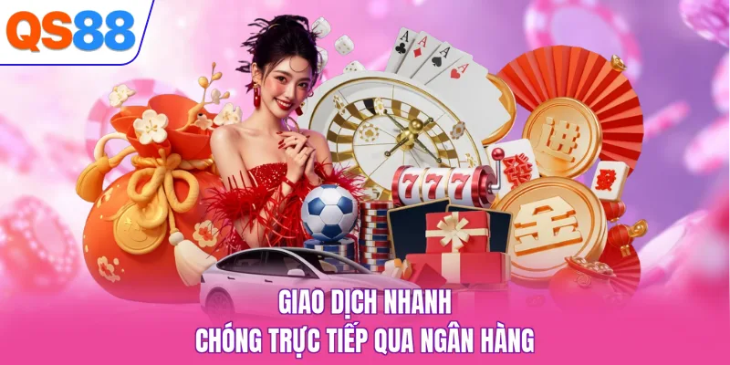 Giao dịch nhanh chóng trực tiếp qua ngân hàng