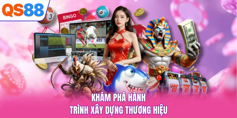 Khám phá hành trình xây dựng thương hiệu